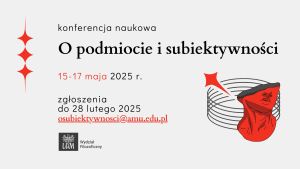 Grafika przedstawia plakat informacyjny dotyczący konferencji naukowej pt. „O podmiocie i subiektywności”, organizowanej przez Wydział Filozoficzny Uniwersytetu im. Adama Mickiewicza (UAM) w Poznaniu. Szczegóły: Termin konferencji: 15–17 maja 2025 r. Termin zgłoszeń: do 28 lutego 2025 r. Kontakt do zgłoszeń: adres e-mail osubiektywnosci@amu.edu.pl. W lewym dolnym rogu znajduje się logo UAM oraz informacja o Wydziale Filozoficznym. Po prawej stronie znajduje się ilustracja w abstrakcyjnym stylu: czerwony kształt przypominający twarz lub rzeźbę, otoczony koncentrycznymi liniami. Wyróżnia się także czerwony ornament w kształcie gwiazdy lub promienia. Kolorystyka jest stonowana, z przewagą bieli, czerni i akcentów czerwieni. Tekst jest wyraźny i czytelny na neutralnym tle.